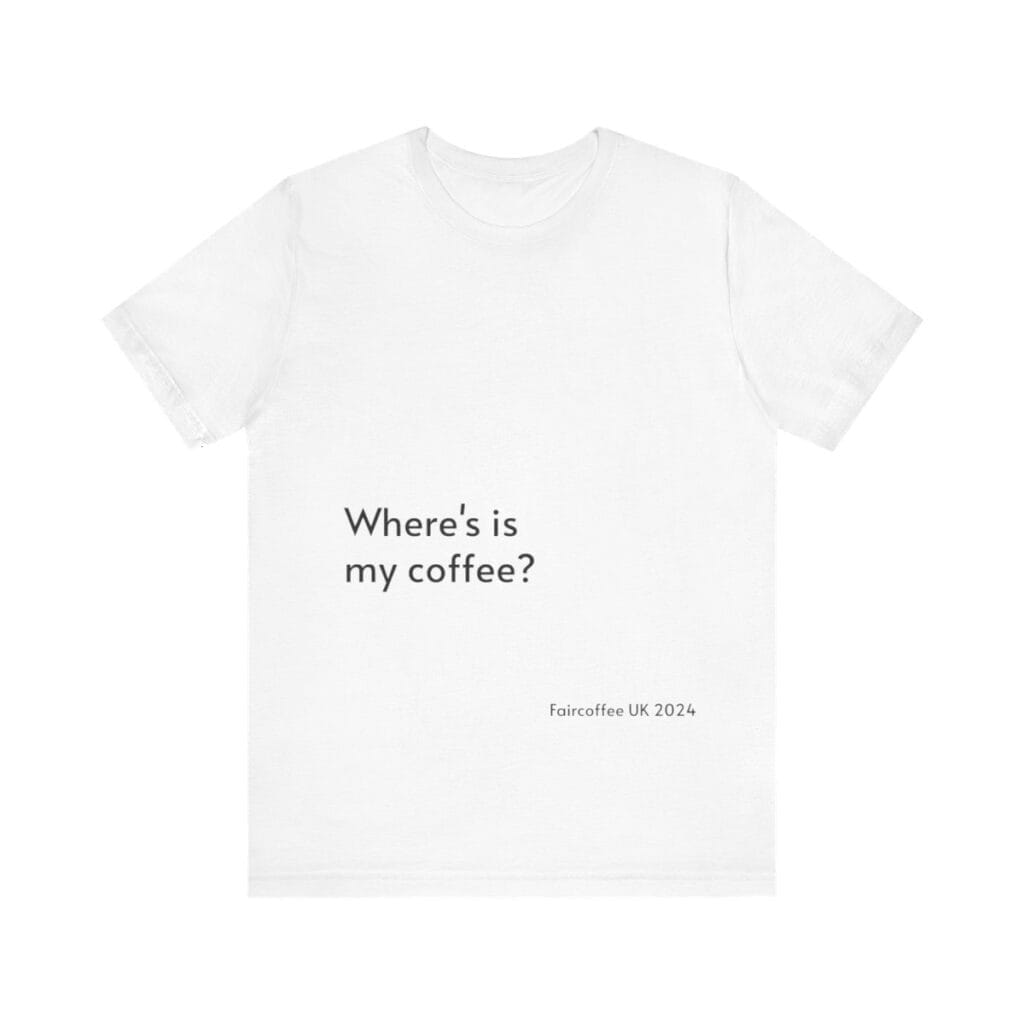 white t-shirt coffee quote print cotton tee - fair coffee uk